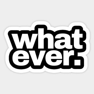 Whatever (2) Sticker